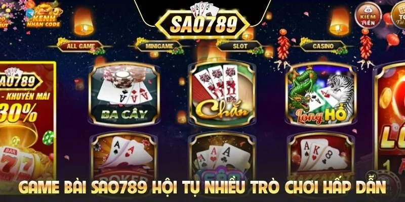 Game bài Sao789 hội tụ nhiều trò chơi hấp dẫn