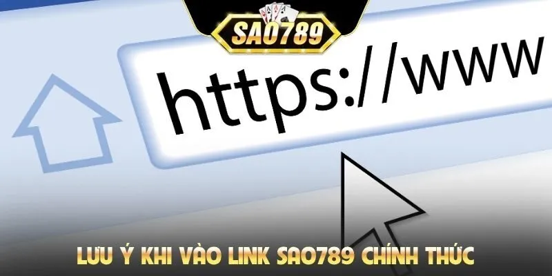 Lưu ý khi vào link SAO789 chính thức